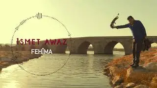 ÎSMET AWAZ - FEHÎMA (Official Music)