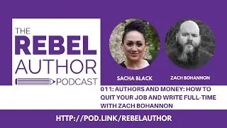 011 Authors and Money: How to Quit Your Day Job and Write Full-Time with Zach Bohannon