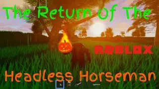 The Headless horseman Returns In (Roblox)🎃