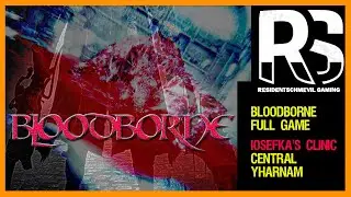 Bloodborne  | Iosefka's Clinic + Central Yharam   First Playthrough