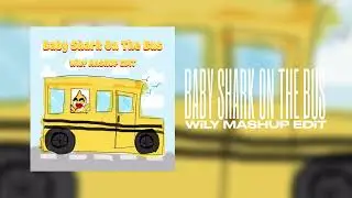 Baby Shark on the Bus [WiLY MASHUP EDiT]