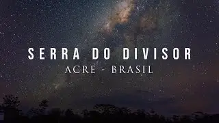 Serra do Divisor ACRE - 4K60