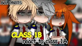 Class 1B react to Class 1A (+others) | ALL PARTS | mha/bnha