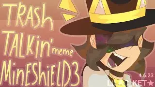TRASH TALKIN' | meme animation | MineShield 3