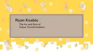 The Ins and Outs of Colour Transformations - Ryan Keable