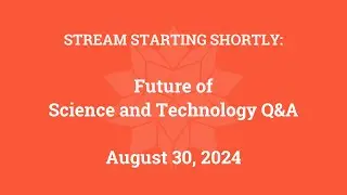 Future of Science and Technology Q&A (August 30, 2024)