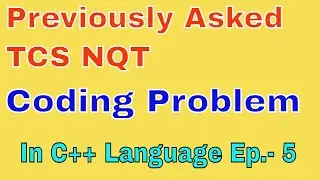 TCS NQT coding question With Full Explanation : Prepare for TCS NQT  Ep.-5 in C++ language