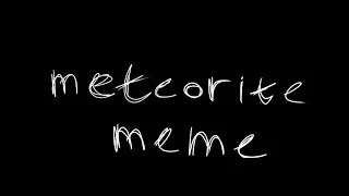 Meteorite meme {gift}