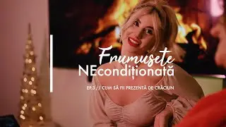Cum sa fii prezenta de Craciun | Frumusete NEconditionata // Ep. 3