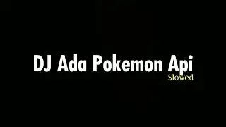 DJ Ada Pokemon Api X Mashub Loss - Slowed