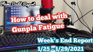 How To Deal With Gunpla Fatigue! - Week's End Report 1/25~1/29/21 | Plamo Radio Podcast