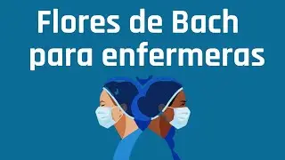 🌻FLORES DE BACH para ENFERMERAS y personal SANITARIO  [Septiembre de 2020]