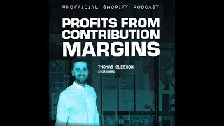 Profit, Contribution Margin, & Growth // The Unofficial Shopify Podcast
