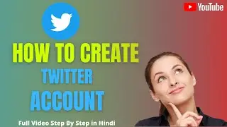 How To Create Twitter Account || Step By Step || Full Video || In Hindi