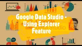 Explorer Feature in Google Data Studio - How to use Explorer in GDS?