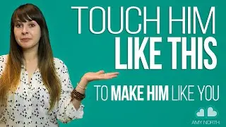 Touch Him Like THIS to Make Him Like You