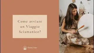 Come si avvia un Viaggio Sciamanico?