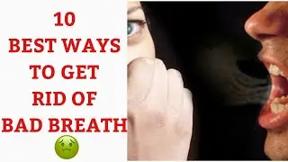 HOW TO GET RID OF BAD BREATH