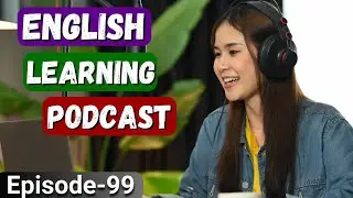 Learn English With Podcast Conversation Episode 99 | English Podcast For Beginners #englishpodcast