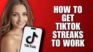 How to Get TikTok Streaks to Work – Troubleshooting Tips