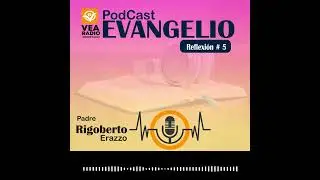 PODCAST EVANGELIO - Reflexión # 5