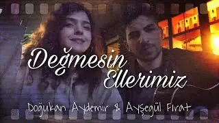 Doğukan Aydemir & Ayşegül Fırat - Değmesin Ellerimiz )