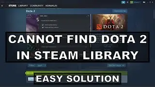 CANNOT FIND DOTA 2 IN STEAM LIBRARY (Easy Solution)