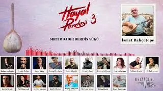 İsmet Bahçetepe - Sırtımdadır Derdin Yükü (Hayal Perdesi 3)