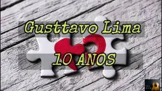 Gusttavo Lima- 10 Anos (LETRA)