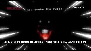 All Big Scary Youtubers Reacting Too The New Anti-Cheat 