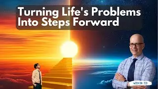 Turning Life's Problems Into Steps Forward