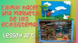COMO HACER UNA MAQUETA DE LOS ECOSISTEMAS acuático y terrestre