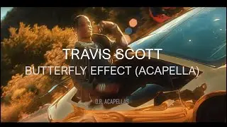 Travis Scott - Butterfly Effect (Acapella - HQ)