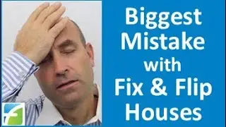Biggest Mistake with Fix and Flip Houses
