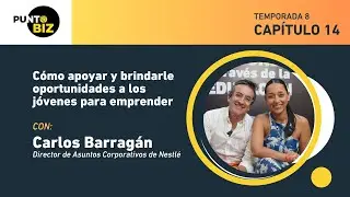 Cómo apoyar y brindarle oportunidades a los jóvenes para emprender con Carlos Barragán