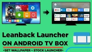 Install Leanback Launcher On Android TV Box | Android TV Stock Launcher | Mxq 4K Pro | X69