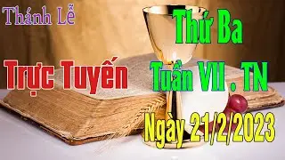 Thánh lễ trực tuyến hôm nay | 21/2/2023 | Thứ Ba tuần VII . TN | Trực tiếp thánh lễ