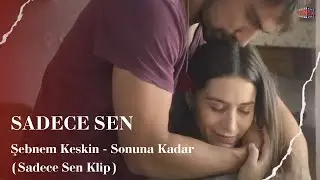 Şebnem Keskin - Sonuna Kadar (Sadece Sen Klip)