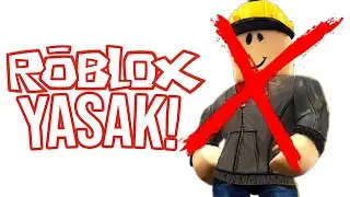 ROBLOX YASAKLANDI!