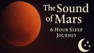 The Sound of Mars – 6 Hours of Deep Sleep Music, Theta Waves & Red Planet Resonance