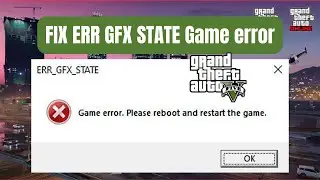 ERR GFX STATE Game error Please reboot and restart the game GTA V Enhanced Fix
