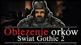 Jak OBLĘŻENIE Orków Zmienia Świat Gothica?!