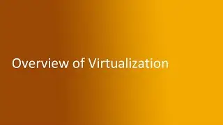 1.2 - Overview of Virtualization