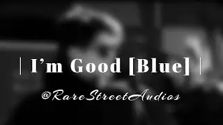 Im good [Blue] Edit Audio | David Guetta| Bebe Rexha|