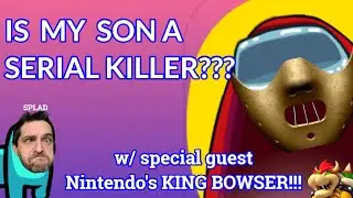 Among us w/the REAL King Bowser from NINTENDO!!! MY SON SCHOOLED ALL OF US 3000IQ!