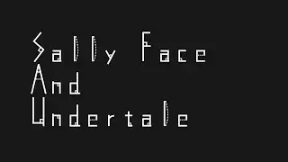 Tik Tok undertale and Sally Face
