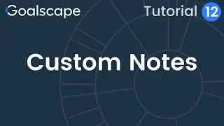 Goalscape Tutorial 12 | Custom Notes