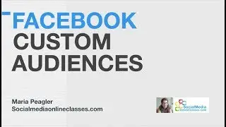 Facebook Custom Audiences Webinar — Social Media Training
