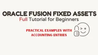 Oracle Fusion Fixed Assets Full Tutorial for Beginners : Practical Examples with accounting entries
