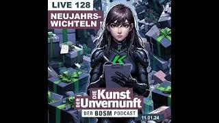 Unvernunft Live 12.01.2024 - Neujahrswichteln - BDSM - Die Kunst der Unvernunft